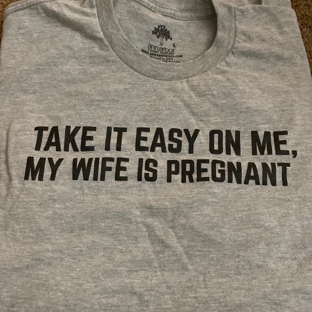 Shirt somebody got for me when my wife was pregnant that I never wore.